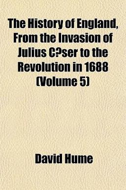 The History of England, from the Invasion of Julius Cæser to the Revolution In 1688