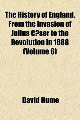 The History of England, from the Invasion of Julius Cæser to the Revolution In 1688