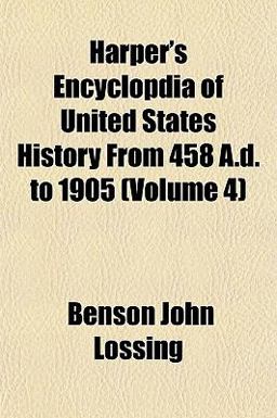 Harper's Encyclopdia of United States History from 458 a D To 1905