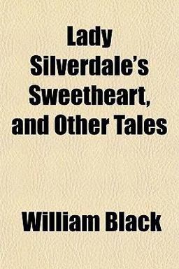 Lady Silverdale's Sweetheart, and Other Tales