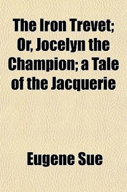 The Iron Trevet; or, Jocelyn the Champion; a Tale of the Jacquerie