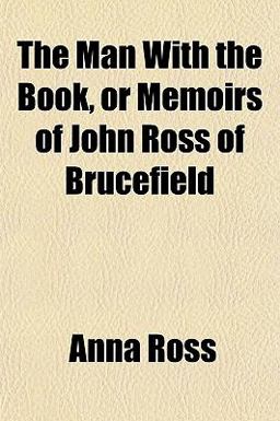 The Man with the Book, or Memoirs of John Ross of Brucefield