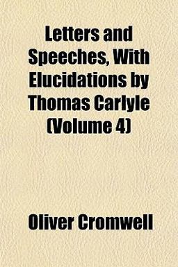 Letters and Speeches, with Elucidations by Thomas Carlyle