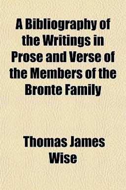 A Bibliography of the Writings in Prose and Verse of the Members of the Brontë Family
