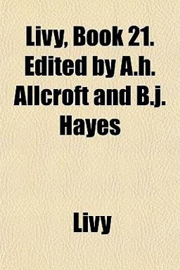 Livy, Book 21 Edited by a H Allcroft and B J Hayes