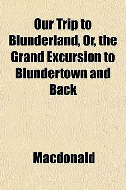 Our Trip to Blunderland, or, the Grand Excursion to Blundertown and Back