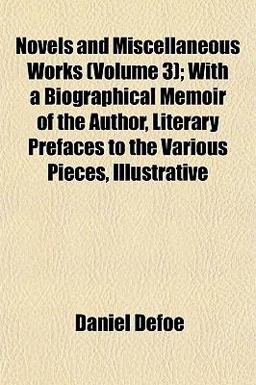Novels and Miscellaneous Works; with a Biographical Memoir of the Author, Literary Prefaces to the Various Pieces, Illustrative