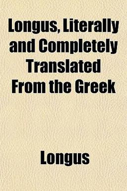 Longus, Literally and Completely Translated from the Greek