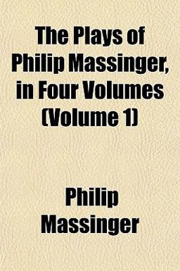 The Plays of Philip Massinger, In