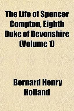 The Life of Spencer Compton, Eighth Duke of Devonshire