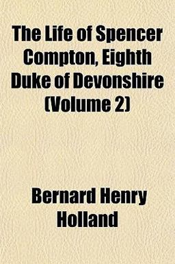 The Life of Spencer Compton, Eighth Duke of Devonshire
