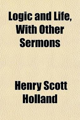 Logic and Life, with Other Sermons