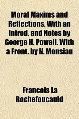 Moral Maxims and Reflections with an Introd and Notes by George H Powell with a Front by N Monsiau
