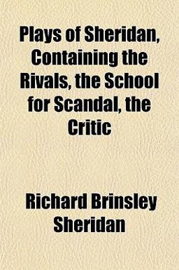 Plays of Sheridan, Containing the Rivals, the School for Scandal, the Critic