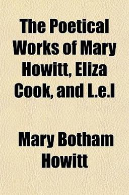 The Poetical Works of Mary Howitt, Eliza Cook, and L E L