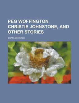 Peg Woffington, Christie Johnstone, and Other Stories