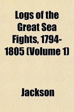 Logs of the Great Sea Fights, 1794-1805