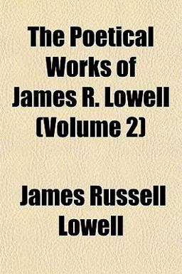 The Poetical Works of James R Lowell