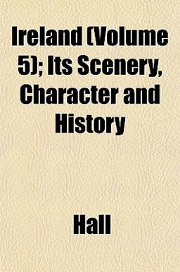 Ireland; Its Scenery, Character and History