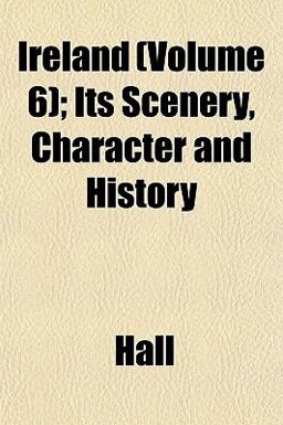 Ireland; Its Scenery, Character and History