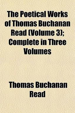 The Poetical Works of Thomas Buchanan Read; Complete in Three