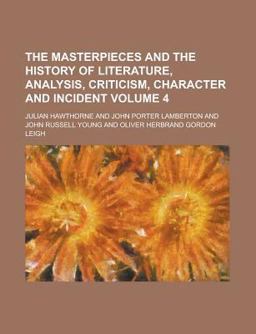 The Masterpieces and the History of Literature, Analysis, Criticism, Character and Incident The Masterpieces and the History of Literature, Analysis, Criticism, Character and Incident