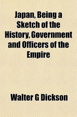 Japan, Being a Sketch of the History, Government and Officers of the Empire