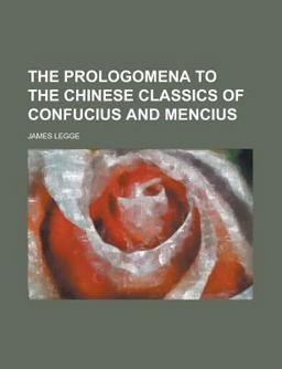 The Prologomena to the Chinese Classics of Confucius and Mencius