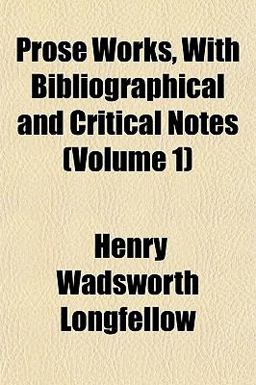 Prose Works, with Bibliographical and Critical Notes