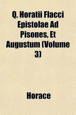 Q Horatii Flacci Epistolae Ad Pisones, et Augustum