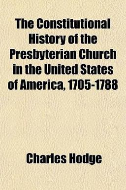The Constitutional History of the Presbyterian Church in the United States of America, 1705-1788