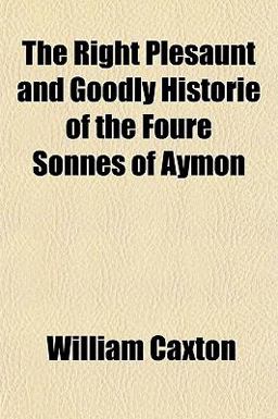 The Right Plesaunt and Goodly Historie of the Foure Sonnes of Aymon