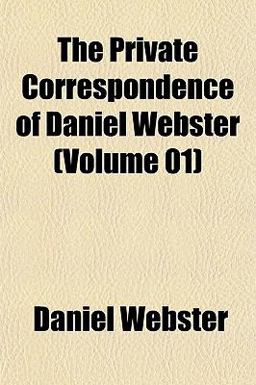 The Private Correspondence of Daniel Webster