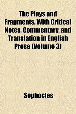 The Plays and Fragments with Critical Notes, Commentary, and Translation in English Prose