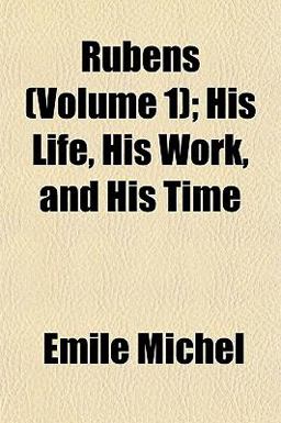Rubens; His Life, His Work, and His Time