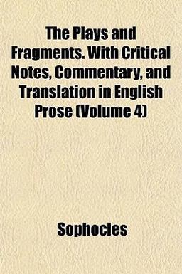 The Plays and Fragments with Critical Notes, Commentary, and Translation in English Prose
