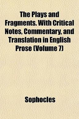 The Plays and Fragments with Critical Notes, Commentary, and Translation in English Prose