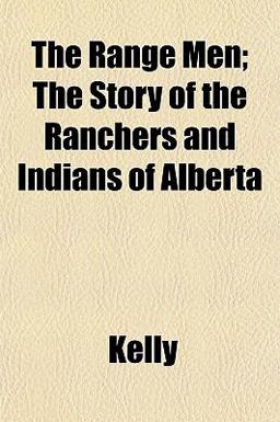 The Range Men; the Story of the Ranchers and Indians of Albert