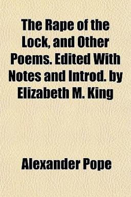 The Rape of the Lock, and Other Poems Edited with Notes and Introd by Elizabeth M King