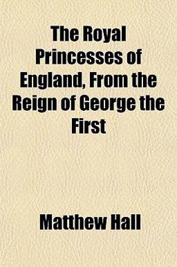 The Royal Princesses of England, from the Reign of George The