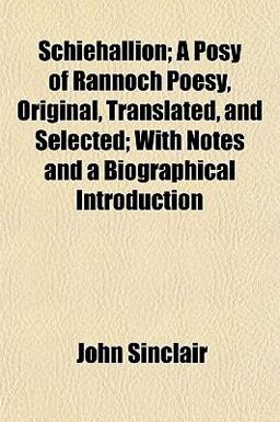 Schiehallion; a Posy of Rannoch Poesy, Original, Translated, and Selected; with Notes and a Biographical Introduction