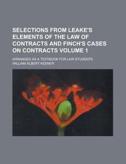 Selections from Leake's Elements of the Law of Contracts and Finch's Cases on Contracts