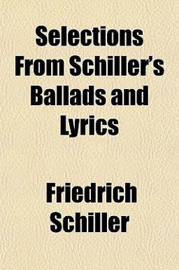 Selections from Schiller'S Ballads and Lyrics