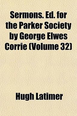 Sermons Ed for the Parker Society by George Elwes Corrie