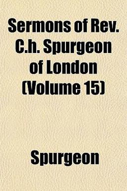 Sermons of Rev C H Spurgeon of London