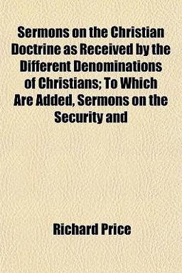Sermons on the Christian Doctrine As Received by the Different Denominations of Christians; to Which Are Added, Sermons on the Security And