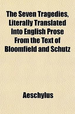 The Seven Tragedies, Literally Translated into English Prose from the Text of Bloomfield and Schutz