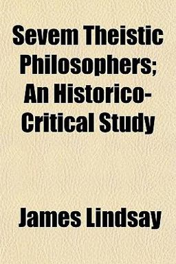 Sevem Theistic Philosophers; an Historico-Critical Study