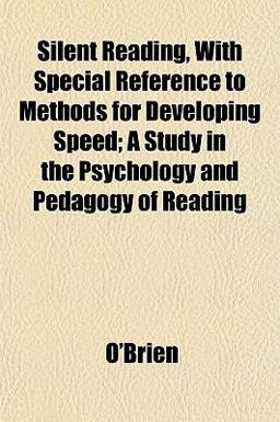 Silent Reading, with Special Reference to Methods for Developing Speed; a Study in the Psychology and Pedagogy of Reading