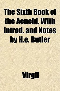 The Sixth Book of the Aeneid with Introd and Notes by H E Butler